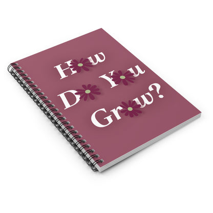 How Do You Grow? Spiral Notebook - Ruled Line