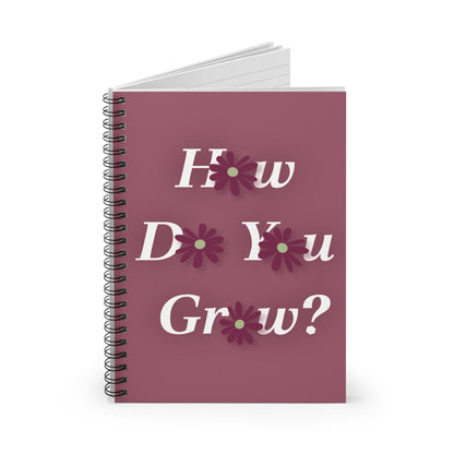 How Do You Grow? Spiral Notebook - Ruled Line